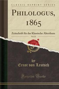 Philologus, 1865, Vol. 22: Zeitschrift FÃ¼r Das Klassische Alterthum (Classic Reprint)