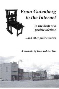 Gutenberg to the Internet.in the Flash of a Prairie Lifetime