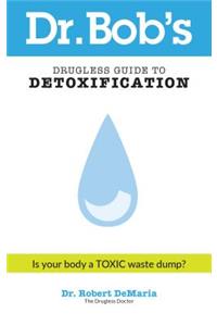 Dr. Bob's Drugless Guide to Detoxification