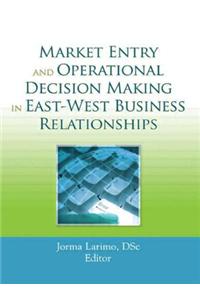 Market Entry and Operational Decision Making in East-West Business Relationships
