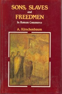 Sons, Slaves and Freedmen in Roman Commerce