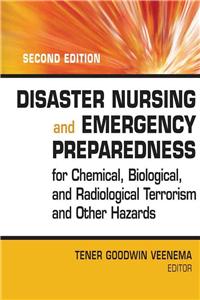 Disaster Nursing and Emergency Preparedness for Chemical, Biological and Radiological Terrorism and Other Hazards