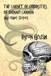 Cabinet of Curiosities of Barnaby Cannon and Other Stories