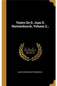 Teatro De D. Juan E. Hartzenbusch, Volume 2...