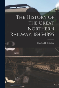 The History of the Great Northern Railway, 1845-1895 [microform]