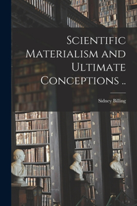 Scientific Materialism and Ultimate Conceptions [microform] ..