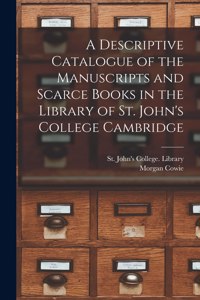 Descriptive Catalogue of the Manuscripts and Scarce Books in the Library of St. John's College Cambridge