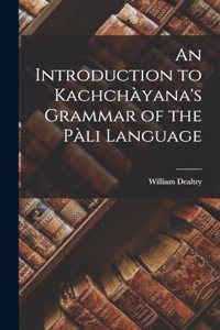 Introduction to Kachchàyana's Grammar of the Pàli Language