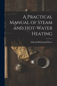 Practical Manual of Steam and Hot-water Heating