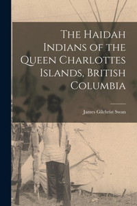 Haidah Indians of the Queen Charlottes Islands, British Columbia