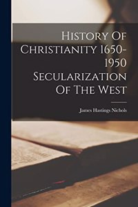 History Of Christianity 1650-1950 Secularization Of The West