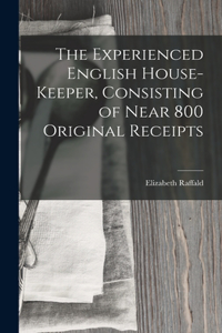 Experienced English House-Keeper, Consisting of Near 800 Original Receipts