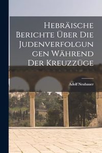 Hebräische Berichte Über Die Judenverfolgungen Während Der Kreuzzüge