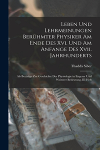 Leben Und Lehrmeinungen Berühmter Physiker Am Ende Des Xvi. Und Am Anfange Des Xvii. Jahrhunderts