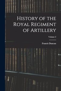 History of the Royal Regiment of Artillery; Volume 2