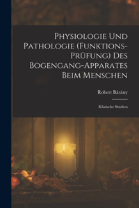 Physiologie Und Pathologie (Funktions-Prüfung) Des Bogengang-Apparates Beim Menschen