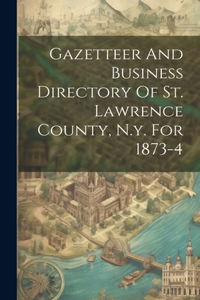 Gazetteer And Business Directory Of St. Lawrence County, N.y. For 1873-4