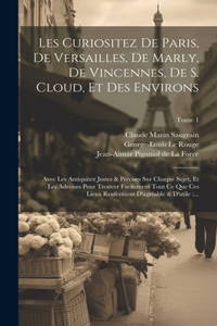 Les curiositez de Paris, de Versailles, de Marly, de Vincennes, de S. Cloud, et des environs