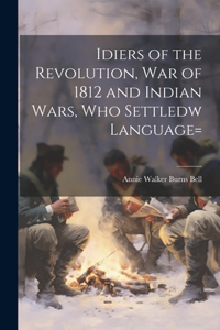 Idiers of the Revolution, War of 1812 and Indian Wars, who Settledw language=