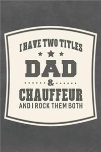 I Have Two Titles Dad & Chauffeur And I Rock Them Both