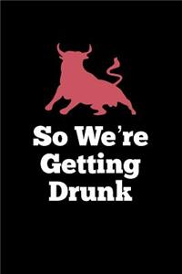 So We're Getting Drunk