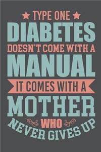 Type One Diabetes Doesn't Come With A Manual It Comes WIth A Mother Who Never Gives Up