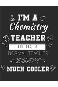 I'm A Chemistry Teacher Just Like A Normal Teacher Except Much Cooler