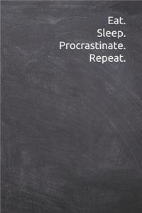Eat Sleep Procrastinate Repeat