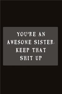 You're An Awesome Sister. Keep That Shit Up