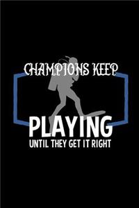 Champions keep playing until they get it right