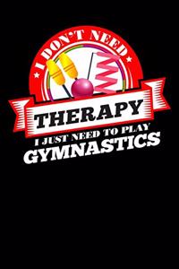 I Don't Need Therapy Just Need To Play Gymnastics
