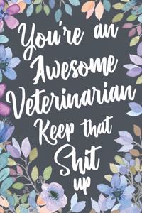 You're An Awesome Veterinarian Keep That Shit Up