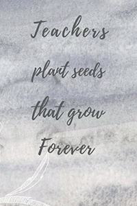 Teachers Plant Seeds That Grow Forever
