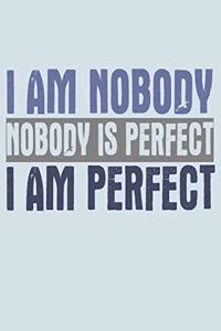 I Am Nobody Nobody Is Perfect I Am Perfect