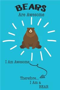 Bear Are Awesome I Am Awesome There For I Am a Bear