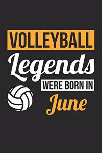 Volleyball Legends Were Born In June - Volleyball Journal - Volleyball Notebook - Birthday Gift for Volleyball Player