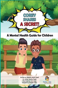 Corey Shares A Secret! A Mental Health Guide for Children