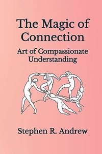 Magic of Connection: Art of Compassionate Understanding