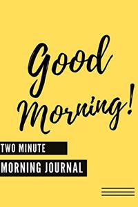 Good Morning (Two Minute Morning Journal)