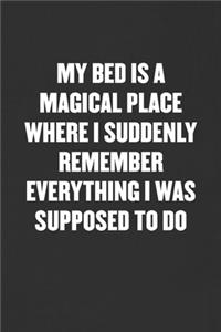 My Bed Is a Magical Place Where I Suddenly Remember Everything I Was Supposed to Do