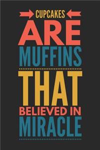 Cupcakes Are Muffins That Believed in Miracle