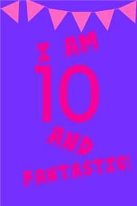 I Am 10 and Fantastic!