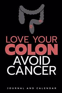 Love Your Colon Avoid Cancer: Blank Lined Journal with Calendar for Colon Cancer Patient