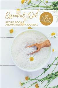 Essential Oil Recipe Book & Aromatherapy Journal 96 Recipe Blends: Blank Diffuser Recipe Organizer Oil Rating Book Aromatherapy Guide Essential Oil Notebook Daisies