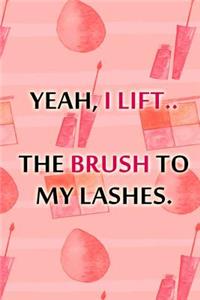 Yeah, I Lift.. the Brush to My Lashes.
