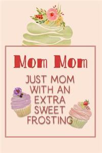 Mom Mom Just Mom with an Extra Sweet Frosting