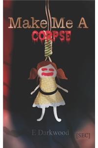 Make Me A Corpse