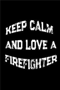 Keep Calm And Love A Firefighter