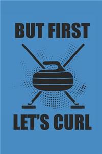 But First Let's Curl