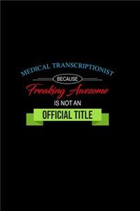 Medical Transcriptionist Because Freaking Awesome is not an Official Title